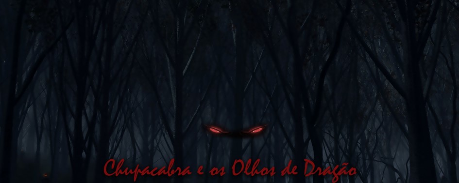 Olhos de Dragão – Relatório Chupacabras